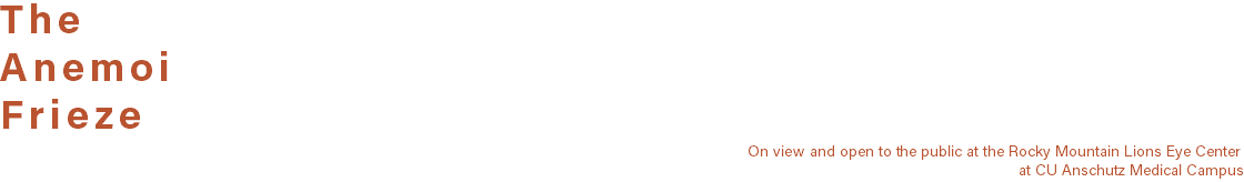 The Anemoi Frieze On view and open to the public at the Rocky Mountain Lions Eye Center at CU Anschutz Medical Campus 